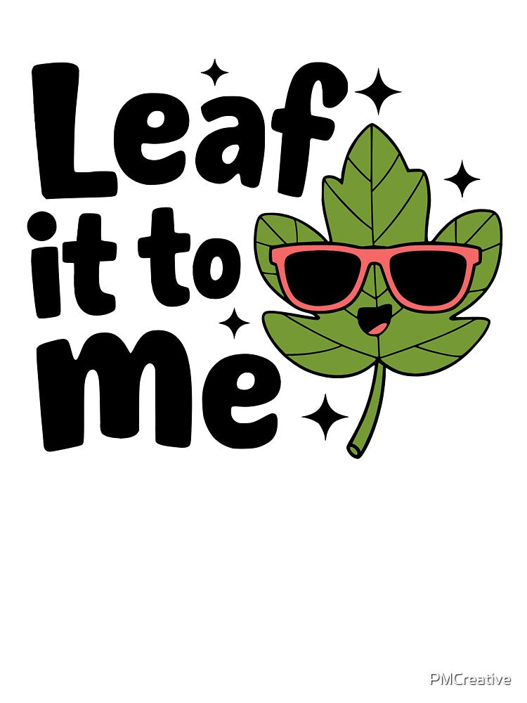 Leaf It To Me! Funny Leaf Pun by PMCreative