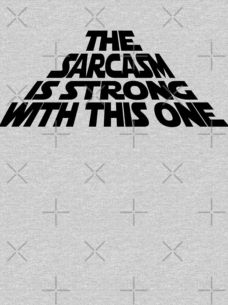 The Sarcasm is Strong with this One by Jandsgraphics
