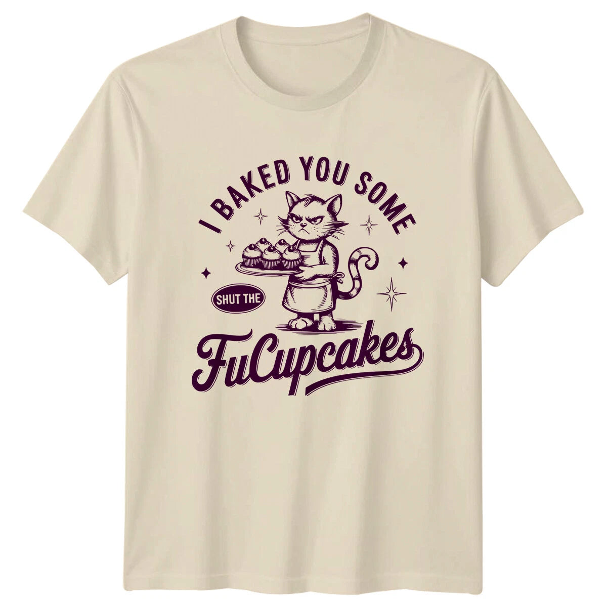 I Baked You Some Shut The FuCupcakes Cat Funny Sarcastic T-Shirt