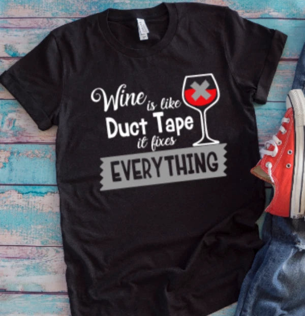 Wine Is Like Duct Tape, It Fixes Everything Black Unisex Short Sleeve T-shirt
