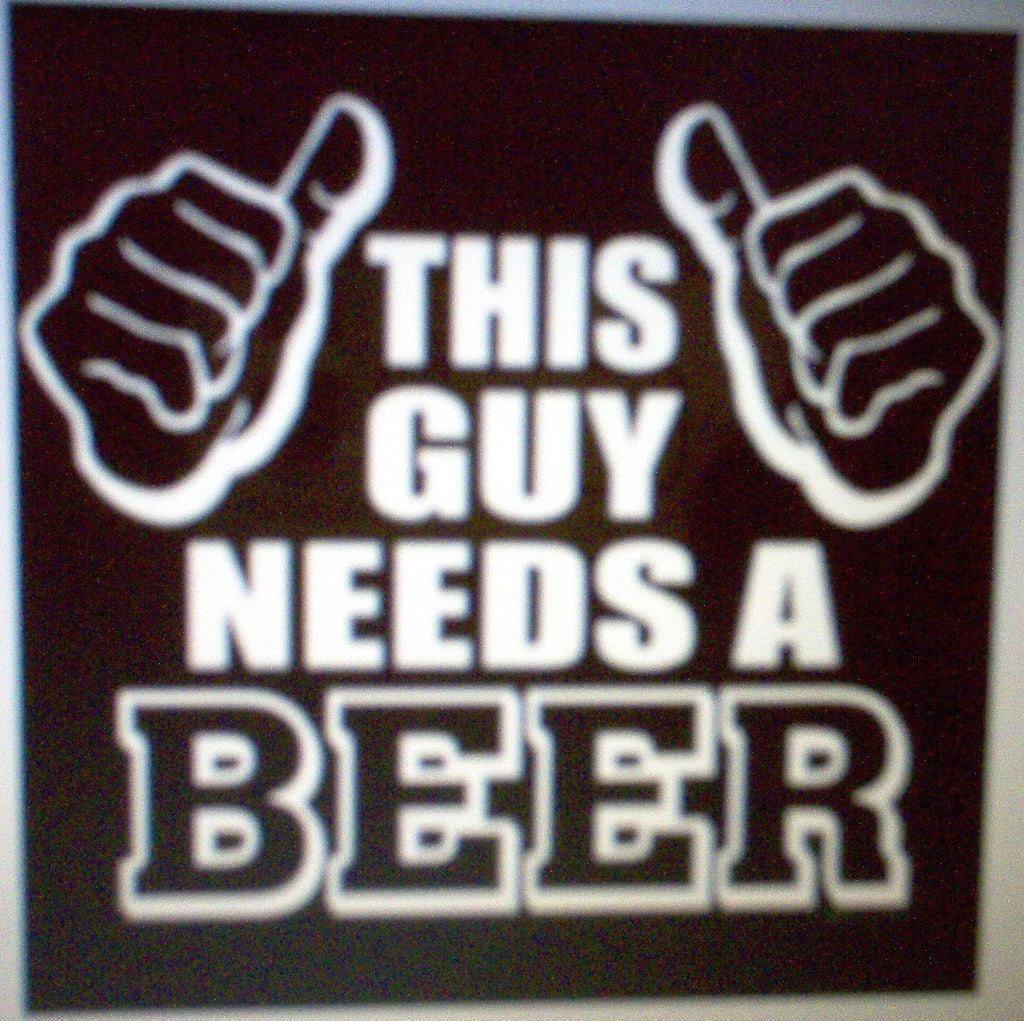 T-Shirts - Needs A Beer (A12830C) 11"x13"