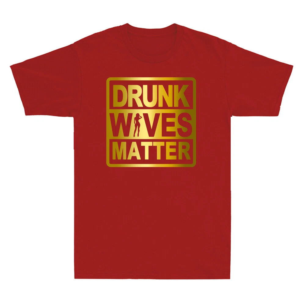 Drunk Wives Matter Shirt Golden Print Funny Wine Drinking Wife Men's T-Shirt