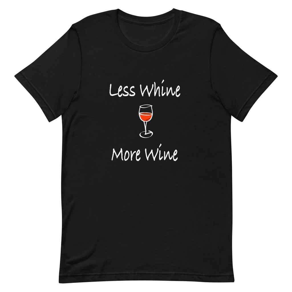 Less Whine More Wine Unisex t-shirt
