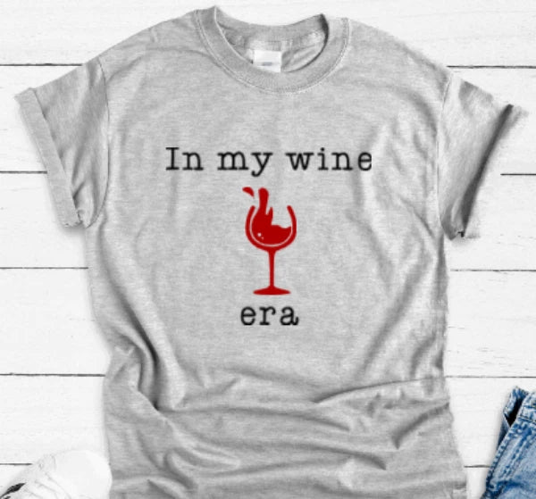 In My Wine Era, Gray Unisex Short Sleeve T-shirt