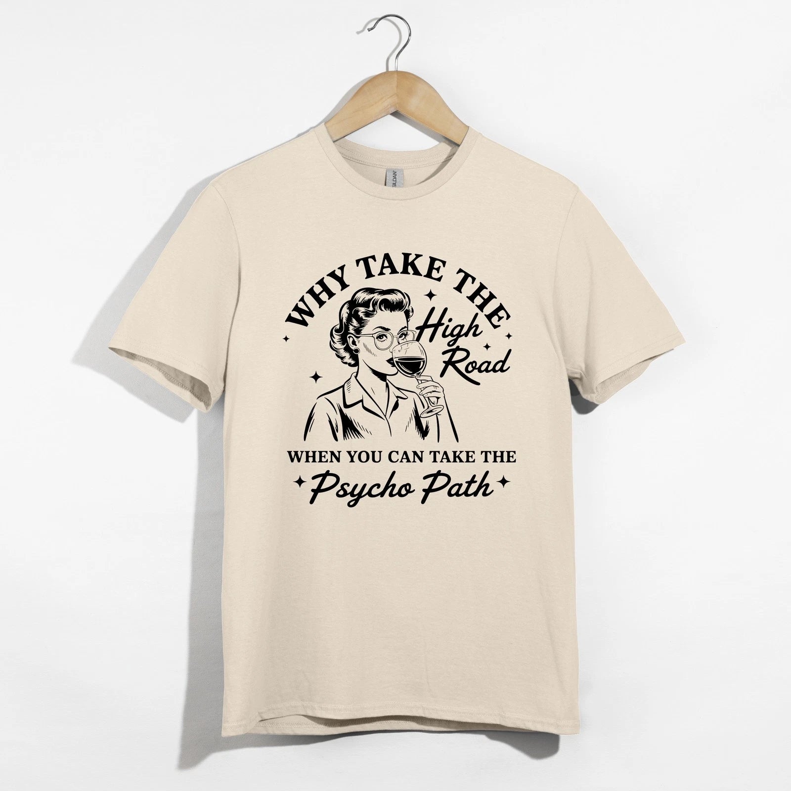 Why Take High Road Shirt, Funny Wine Psycho Path Sarcastic Retro Woman Tee Gift