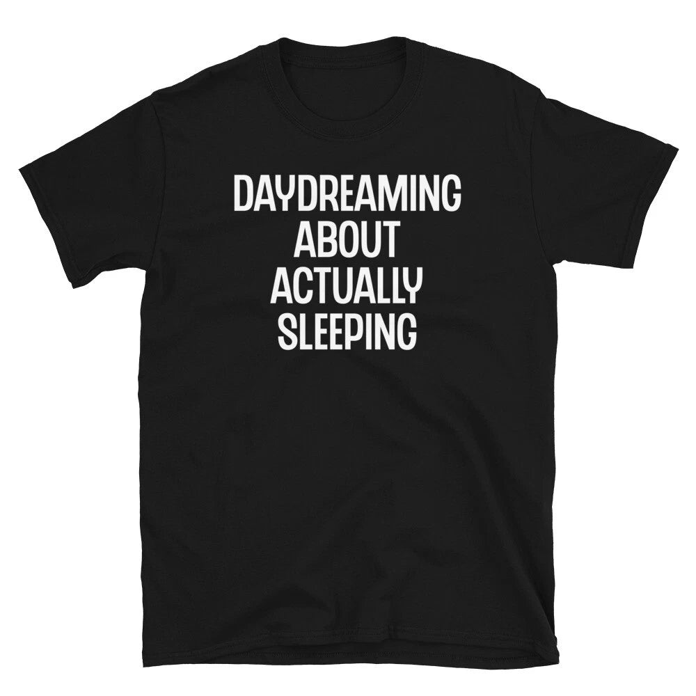 Daydreaming About Actually Sleeping Novelty Gift Short-Sleeve Unisex T-Shirt