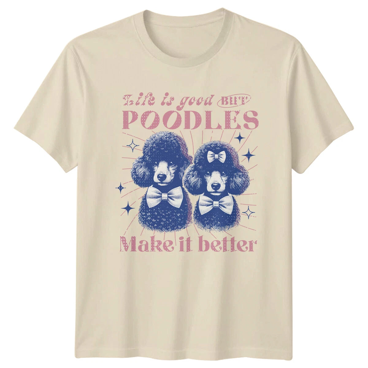 Retro Poodle T-Shirt Life Is Good BUT Poodles Make It Better