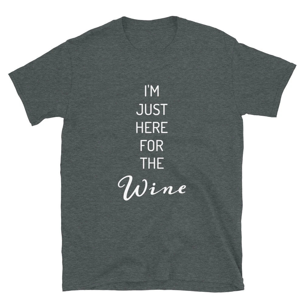 I'M JUST HERE FOR THE WINE - Short-Sleeve Unisex T-Shirt