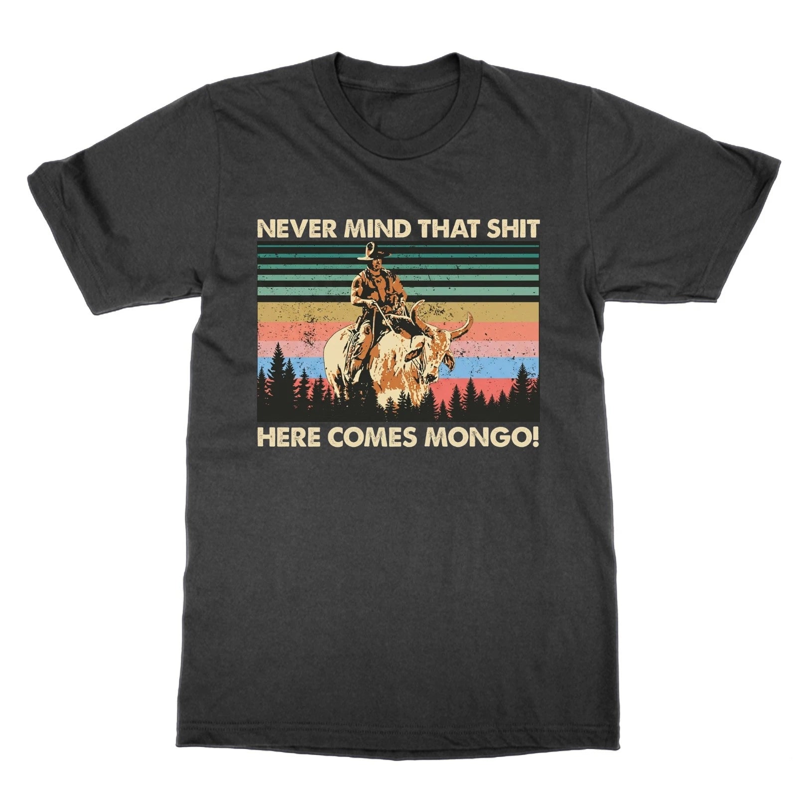Never Mind That Sh*t Here Comes Mongo t-shirt blazzing saddles top funny tee