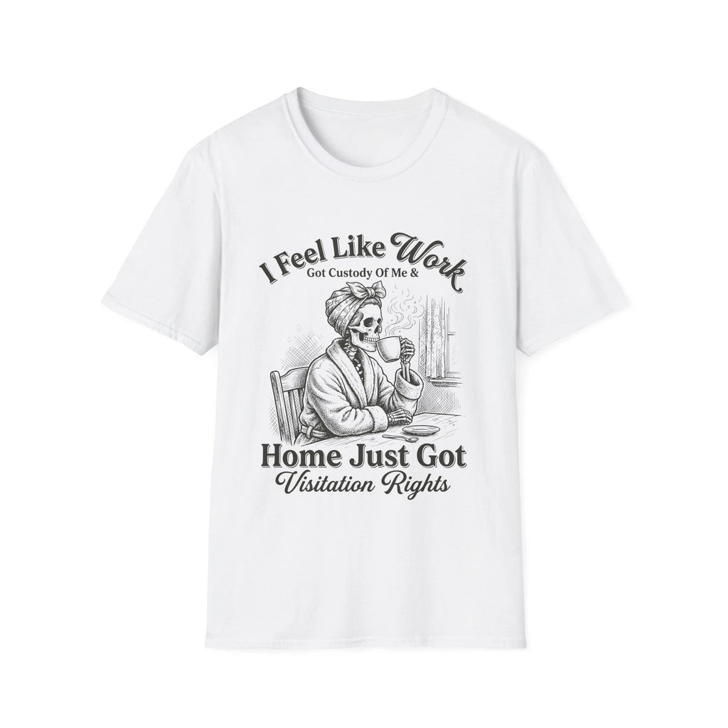 I Feel Like Work Skull Lady with Wine Home Just Got Visitation Rights T-Shirt