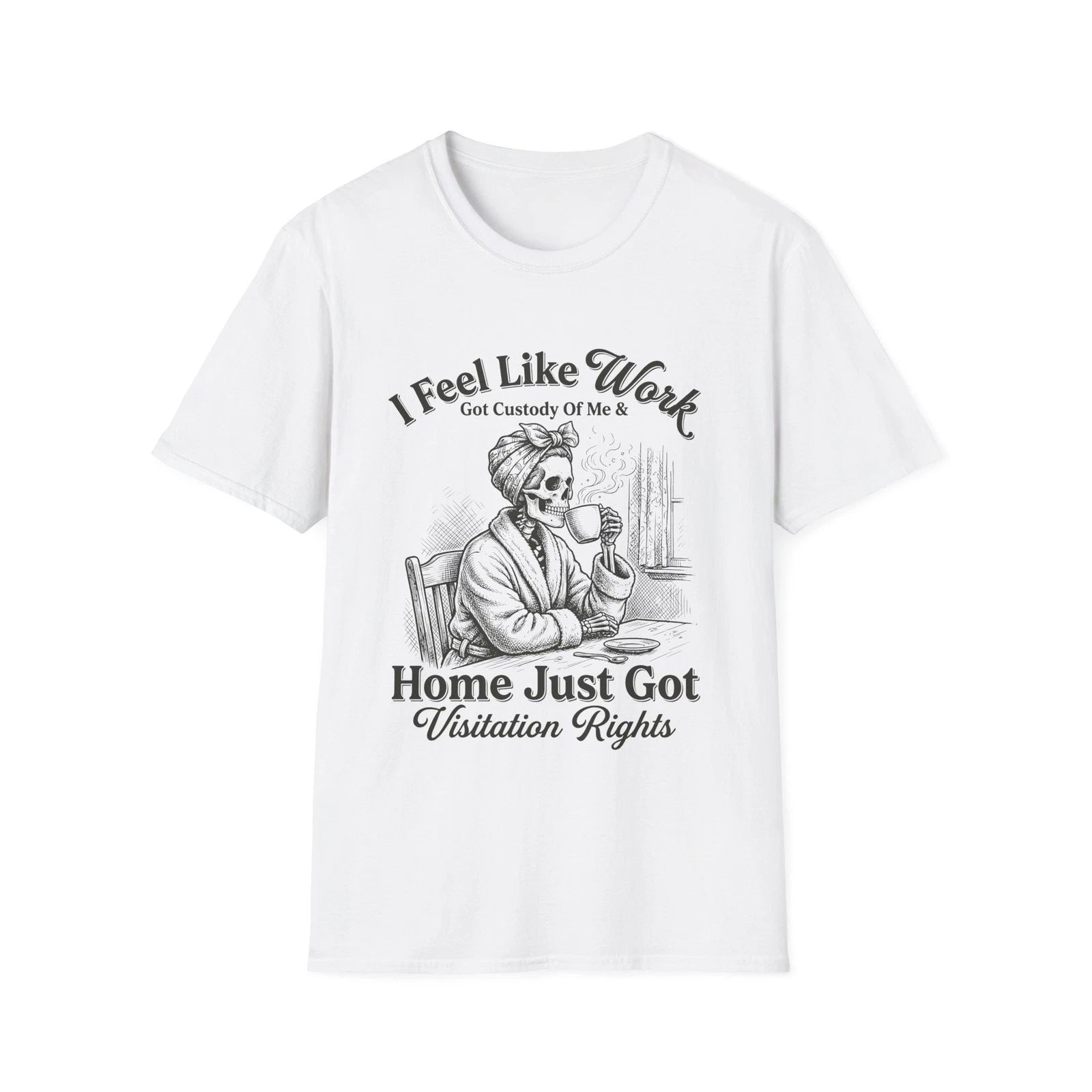 I Feel Like Work Skull Lady with Wine Home Just Got Visitation Rights T-Shirt