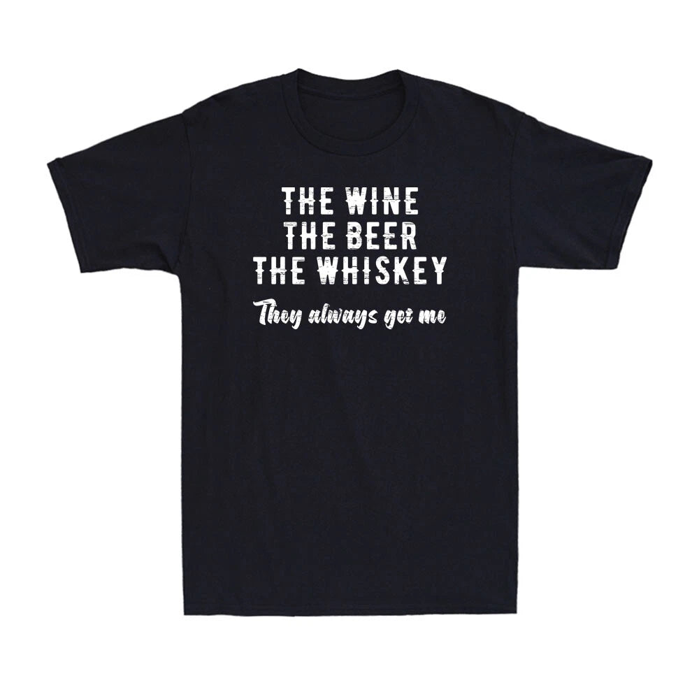 The Wine The Beer The Whiskey They Always Get Me Funny Drinking Saying T-Shirt