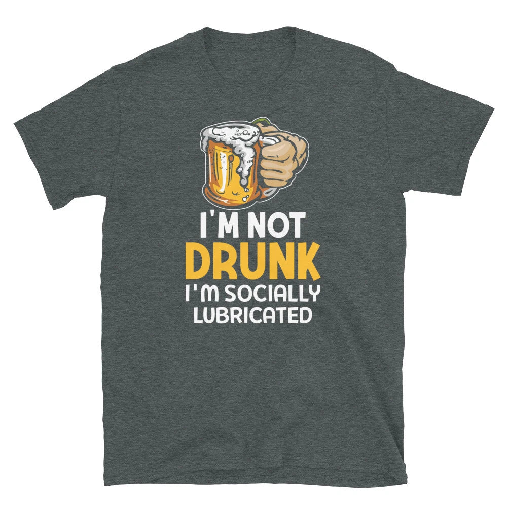 I’m Not Drunk I’m Socially Lubricated Beer Short-Sleeve Unisex T-Shirt