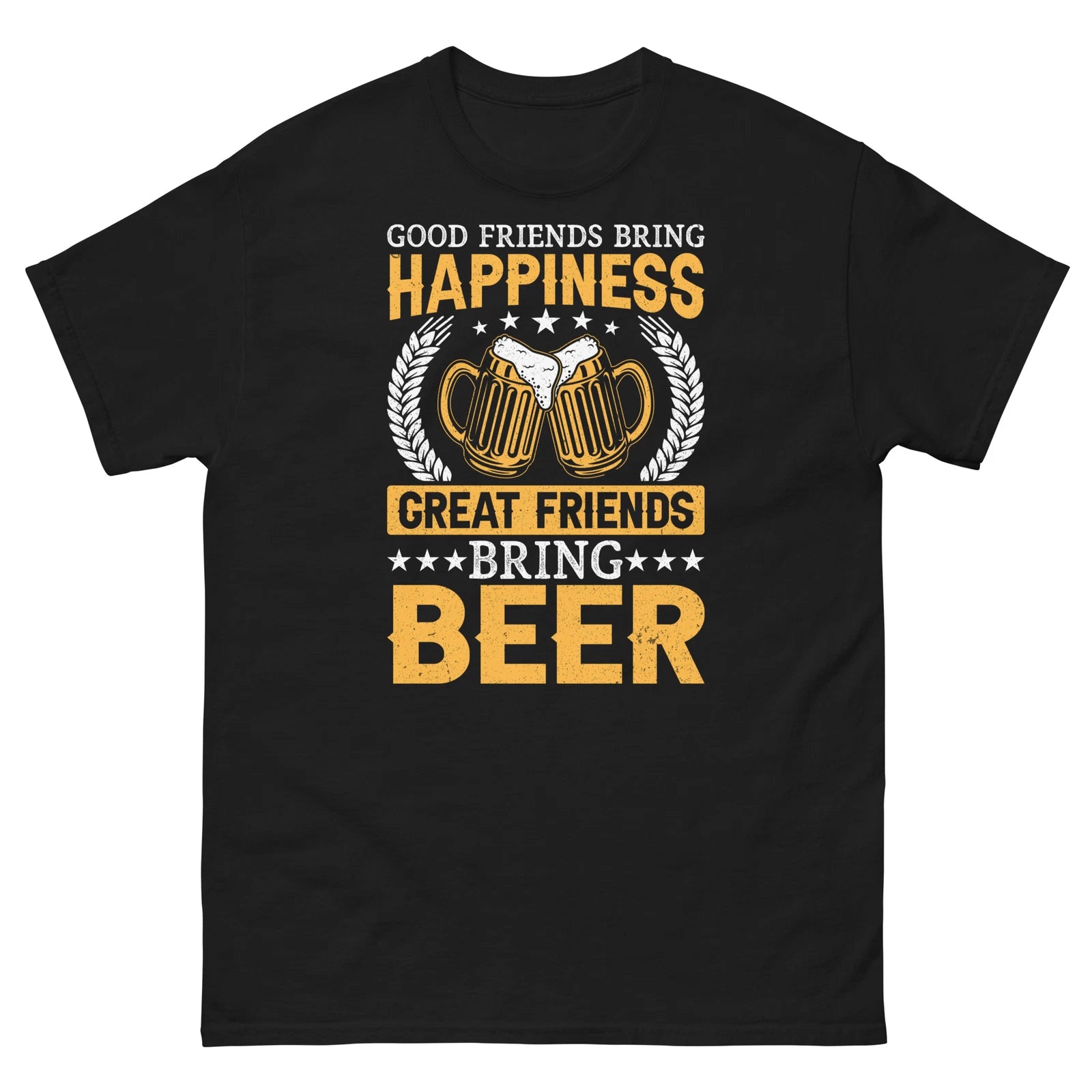 Good Friends Bring Happiness Great Friends Bring Beer Men's Classic Tee