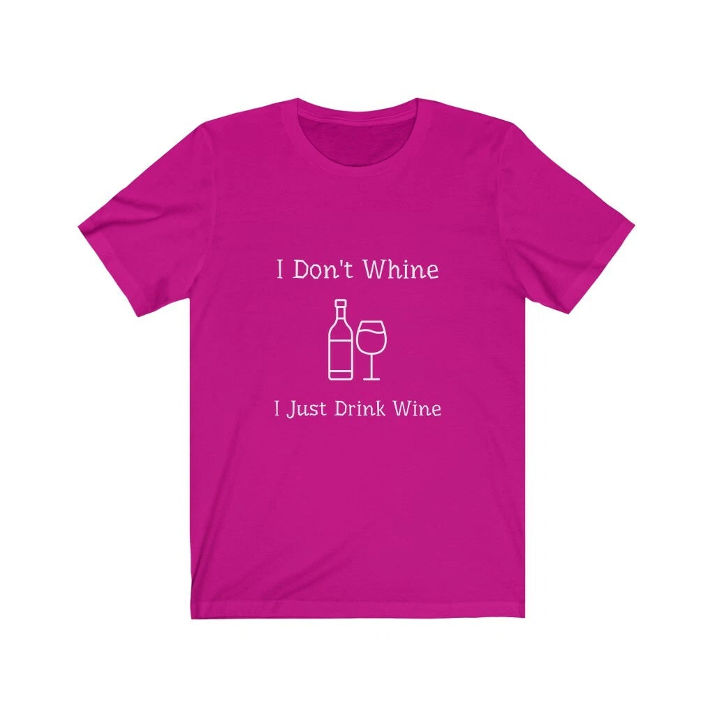 I Don't Whine, I Just Drink Wine T-Shirt Short Sleeve Tee Mothers Day Gift Shirt