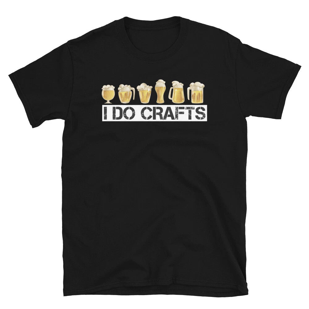 I Do Crafts Funny Alcohol Beer Drinking Unisex T-Shirt