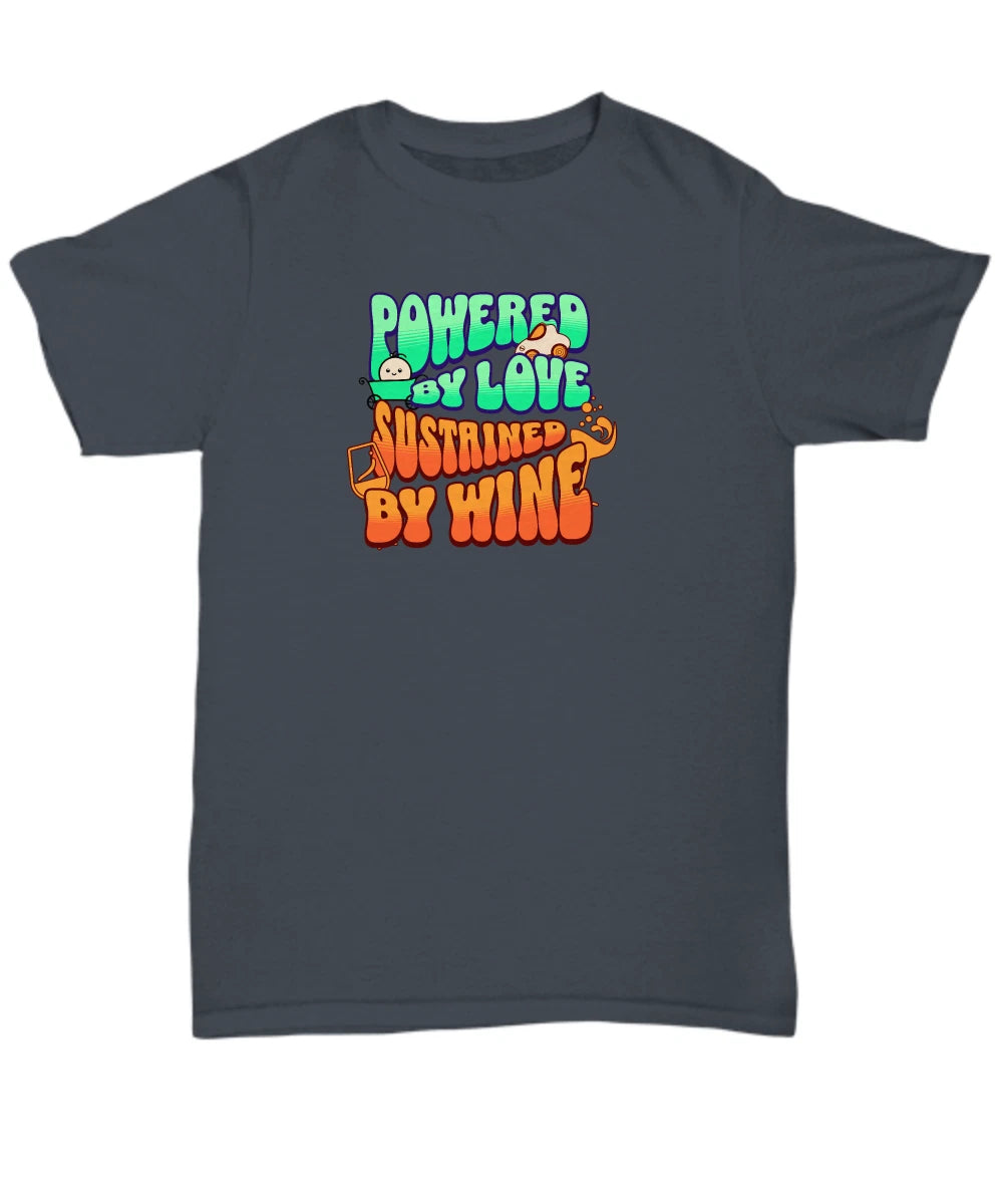 Funky 'Powered by Love, Sustained by Wine' T-Shirt - Fun Loving Wine Tee - Unise