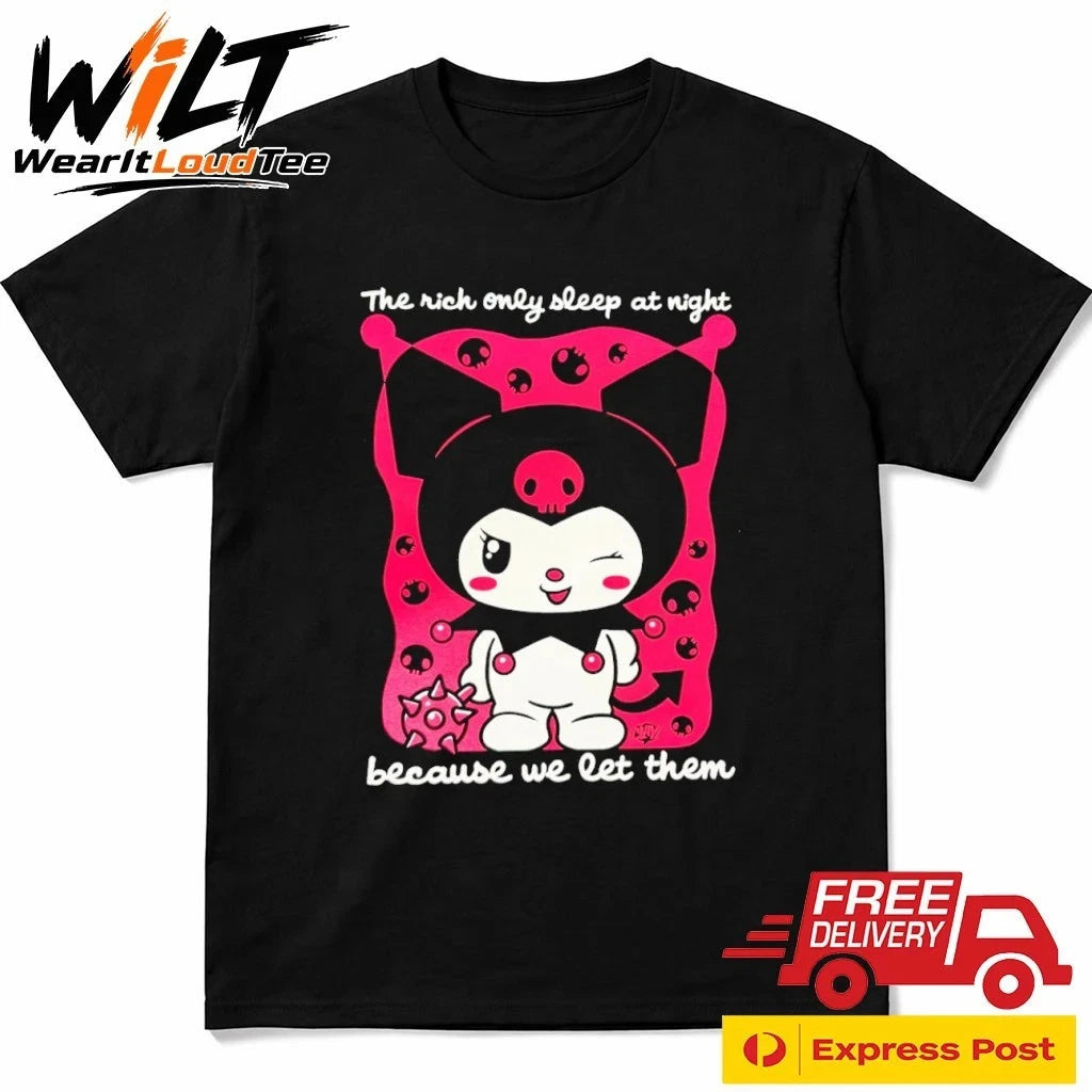 The Rich Only Sleep At Night Because We Let Them Kuromi Shirt