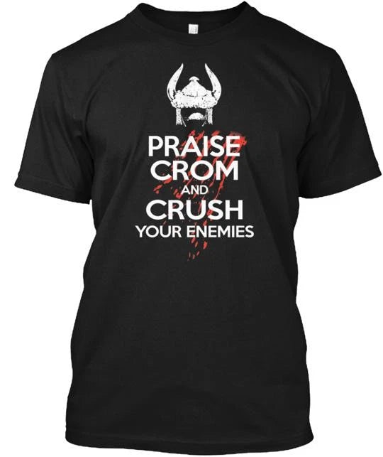 Praise Crom And Crush Your Enemies T-Shirt Made in the USA Size S to 5XL