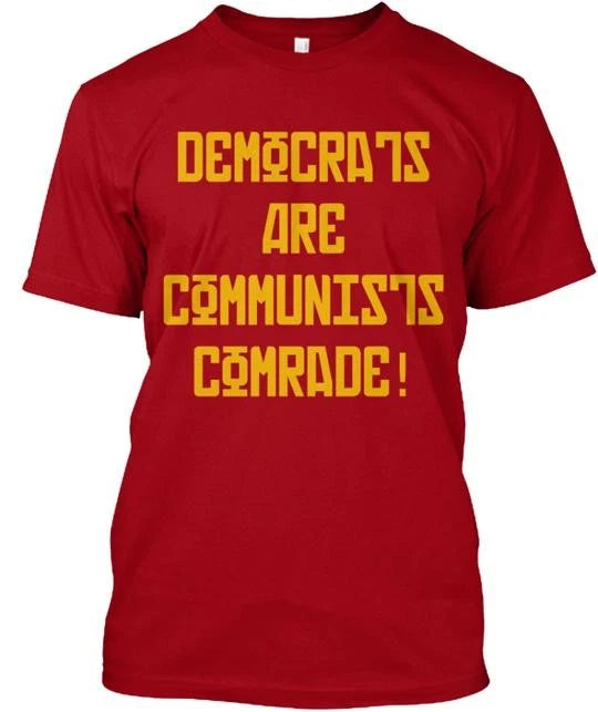 Democrats Are Communists T-Shirt Made in the USA Size S to 5XL
