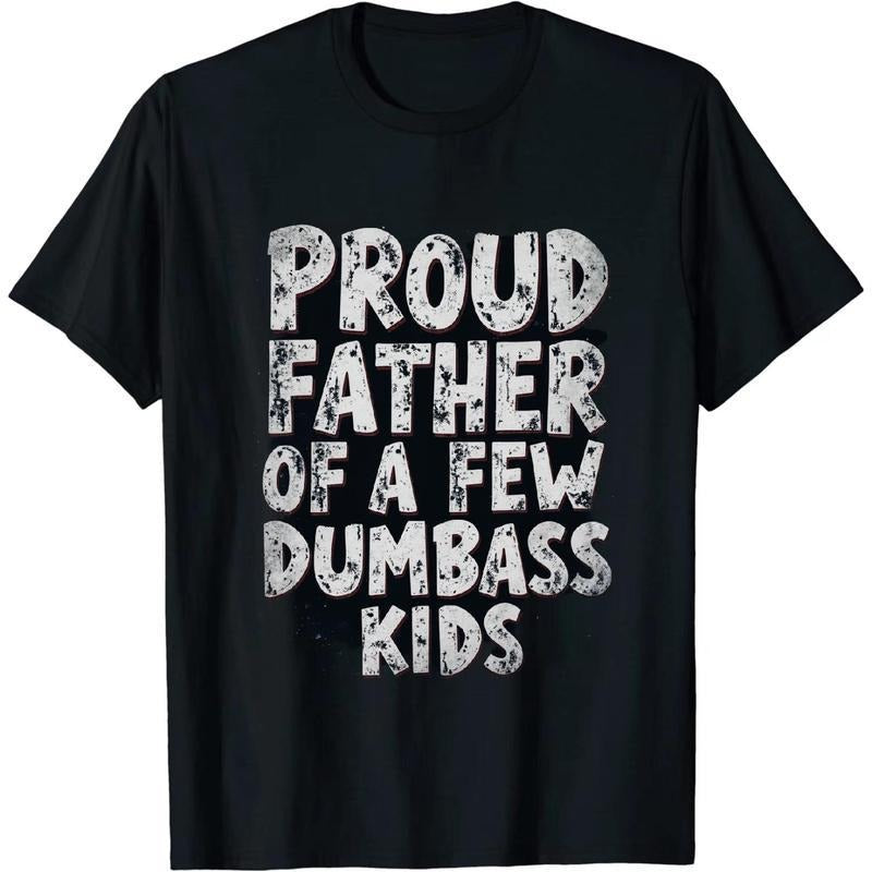 short sleeve shirt [100% Cotton] Proud Father Of A Few Dumbass Kids Humorous T-Shirt For Dads . Hoodie Sweatshirt