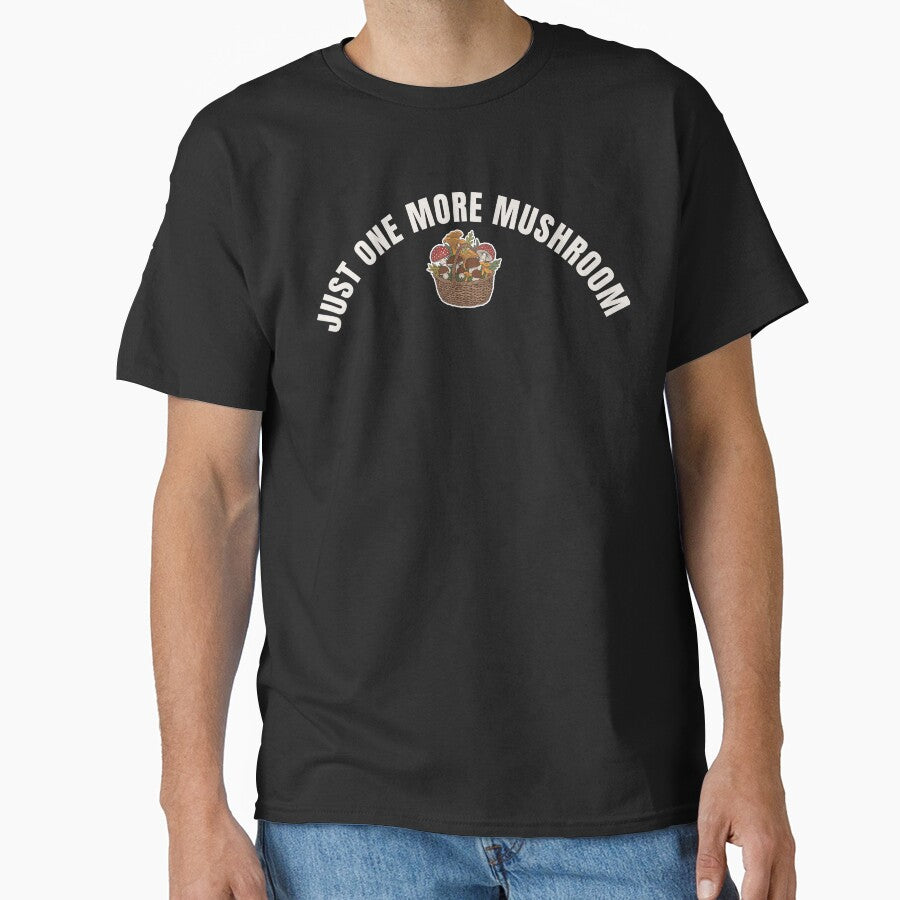 “Just One More Mushroom” Funny Forager T-Shirt – Mushroom Hunting Humor by PatternStar