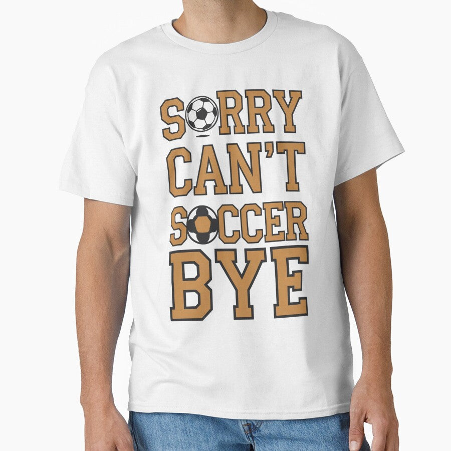 Sorry Can’t Soccer Bye T-Shirt – Funny Soccer Penalty Spot Design on White by JOY STORE 45