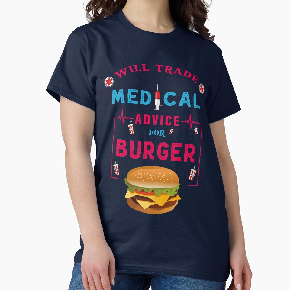 Will Trade Medical Advice For Burger - Funny Burger Lover Quote For Doctor Nurse by Deezain