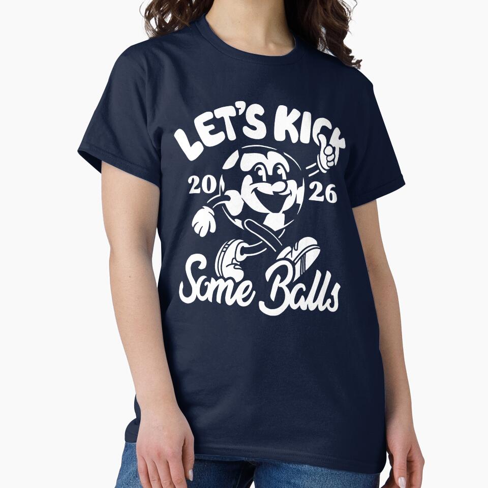 Let's Kick Some Balls World Cup 2026 Funny Soccer Slogan by BootsBoots