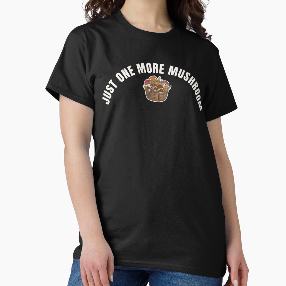 “Just One More Mushroom” Funny Forager T-Shirt – Mushroom Hunting Humor by PatternStar