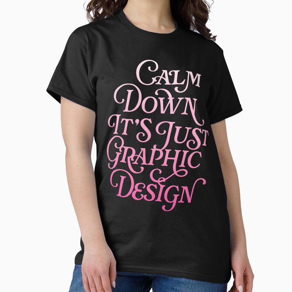 Calm Down It's Just Graphic Design by hannahevedesign