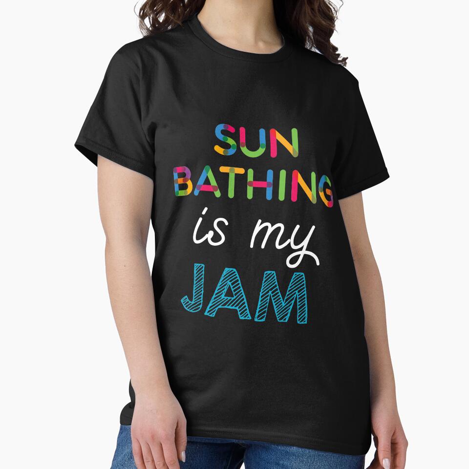 Sun Bathing is my Jam. Funny Sun Bathing Design by Custom365