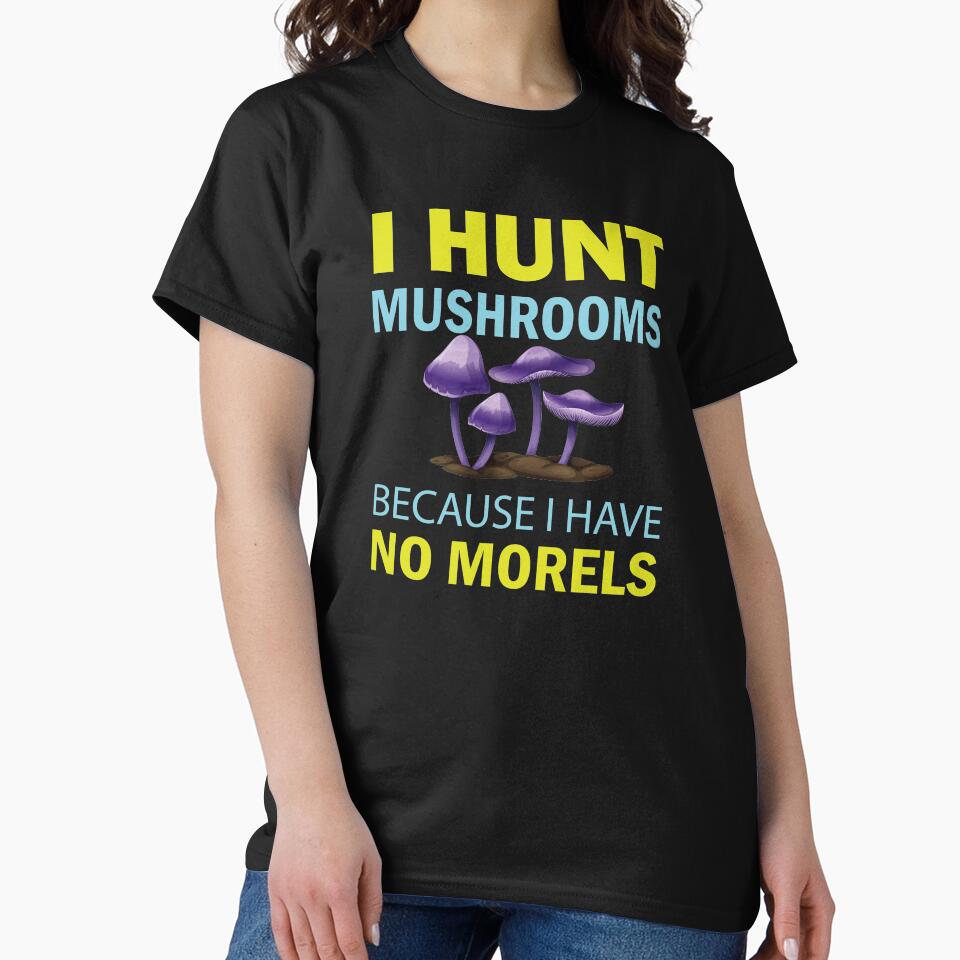 I Hunt Mushroom Because I Have No Morels - Mushroom Meme by ildafdhome