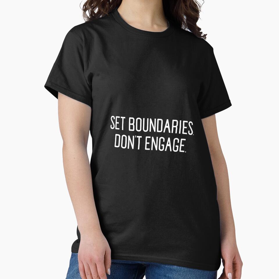 SET BOUNDARIES. DON'T ENGAGE Tee Shirt healthy boundaries by PatriciaIHensle