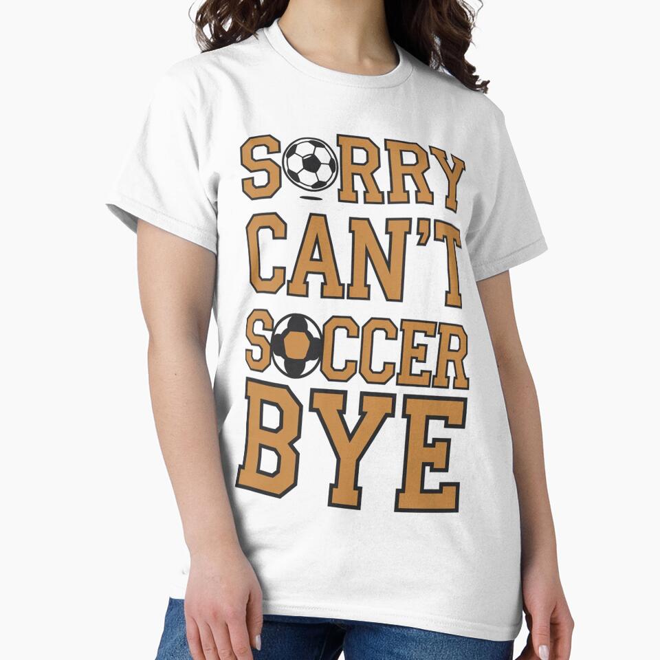 Sorry Can’t Soccer Bye T-Shirt – Funny Soccer Penalty Spot Design on White by JOY STORE 45