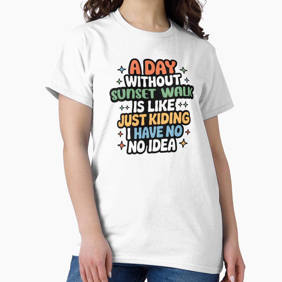 A Day Without Sunset Walk Is Like Just Kidding - Cool & Funny Sunset Walk Lover by Watsonarts