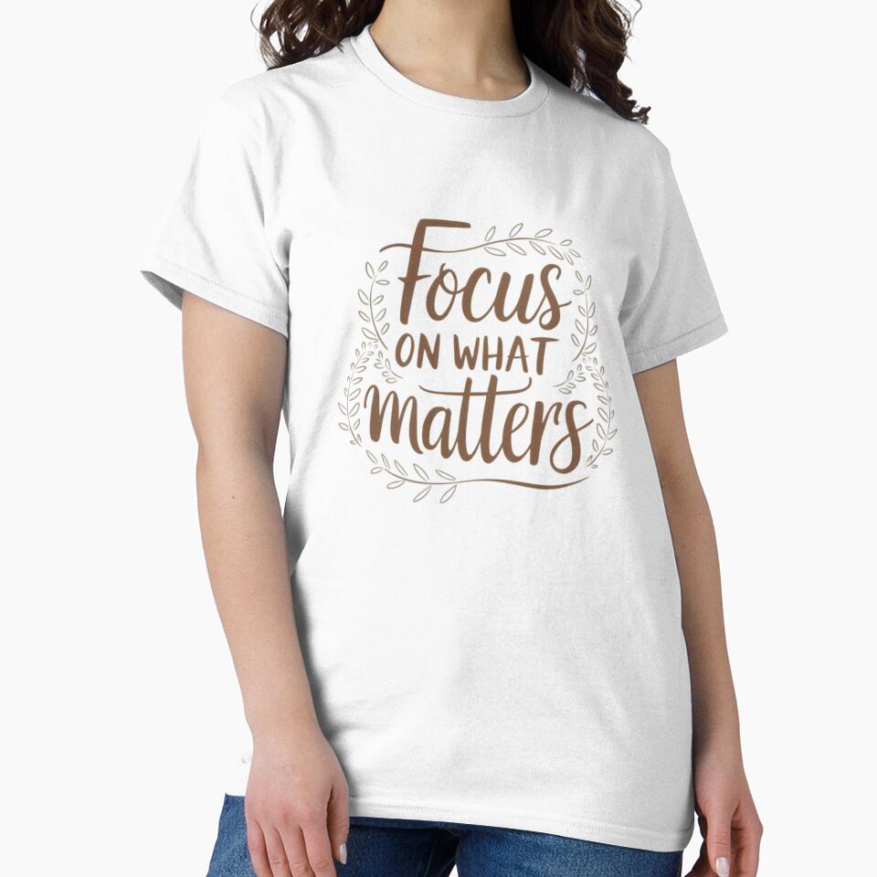 Focus on What Matters | Inspirational Design with Cursive Quote and Nature Elements by EuTeeDesigns