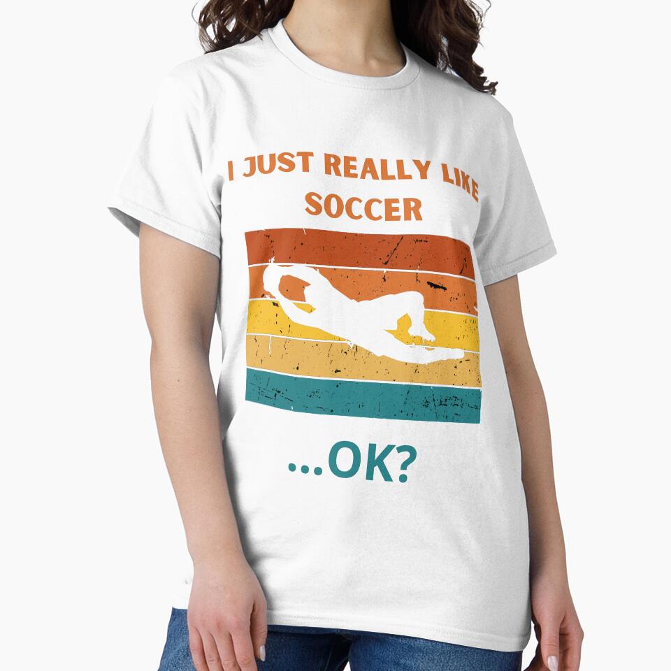 I Just Really Like Soccer ...Ok? by MK1FashionHub
