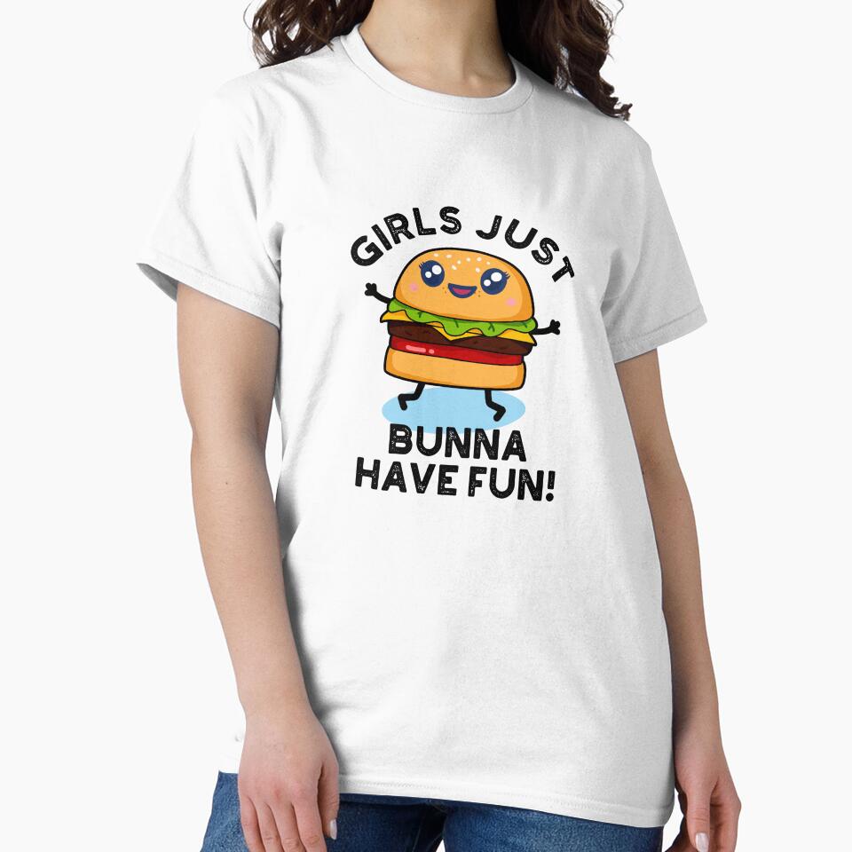 Girls Just Bunna Have Fun Funny Burger Puns by punnybone