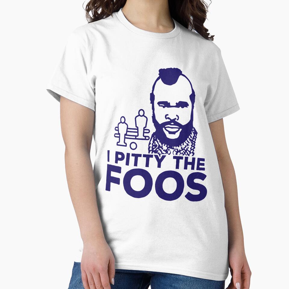 I Pitty The Foos! Funny Foosball Gear by thewhitteeguy