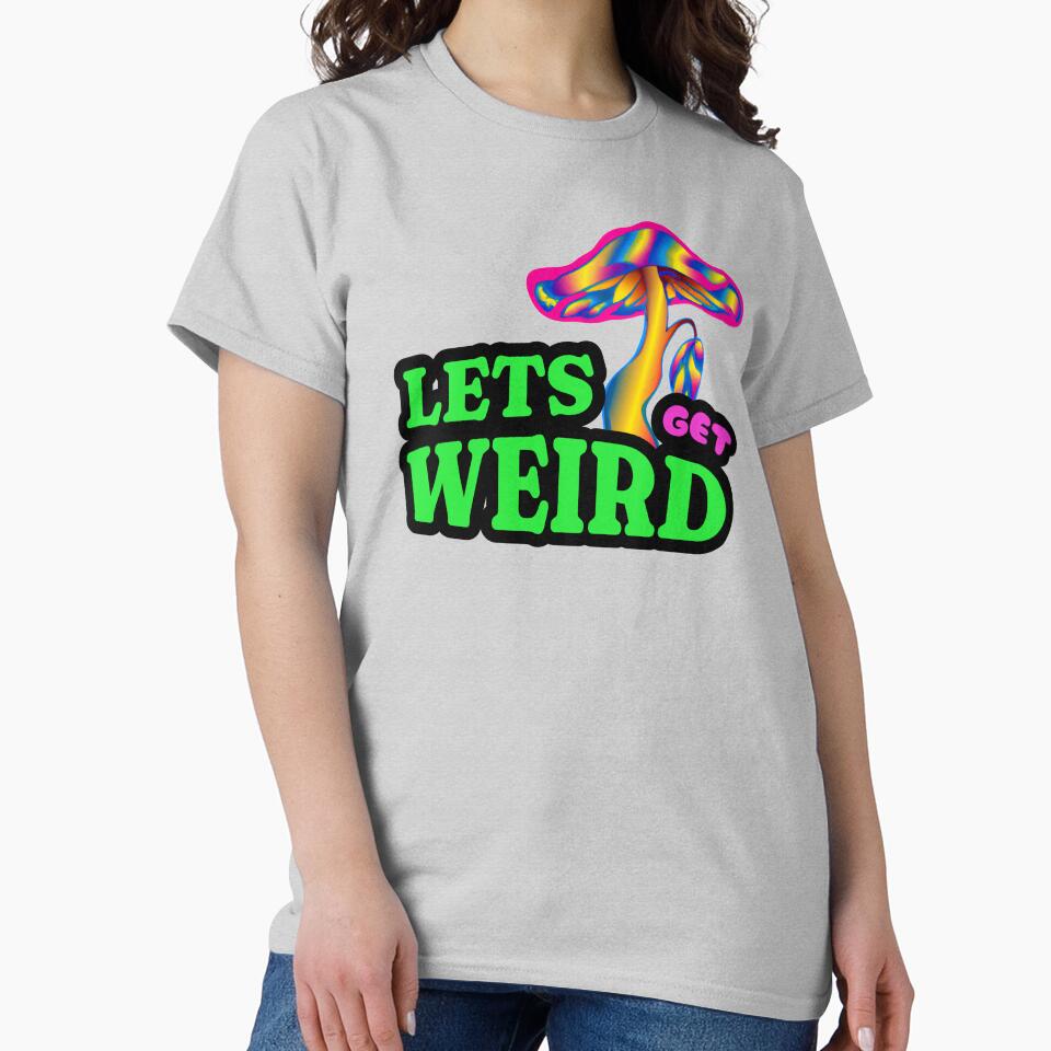 LETS GET WEIRD MUSHROOM by GudVibeIn