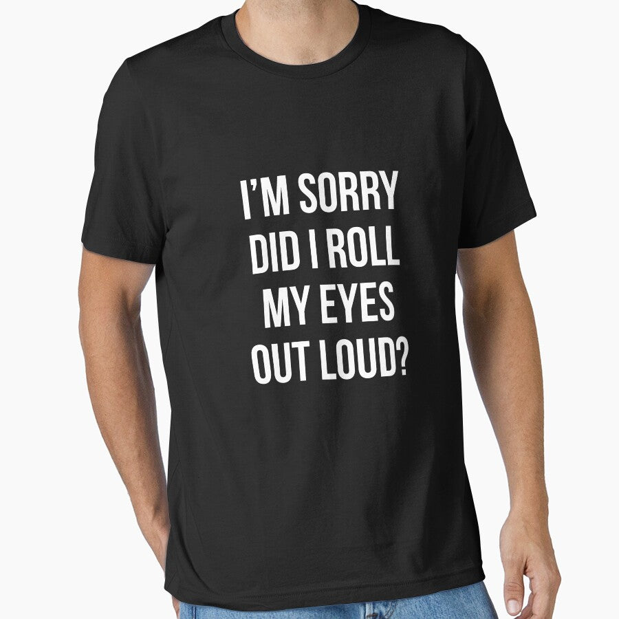 Did I roll my eyes out loud T Shirt Funny sarcastic gift tee by RedYolk