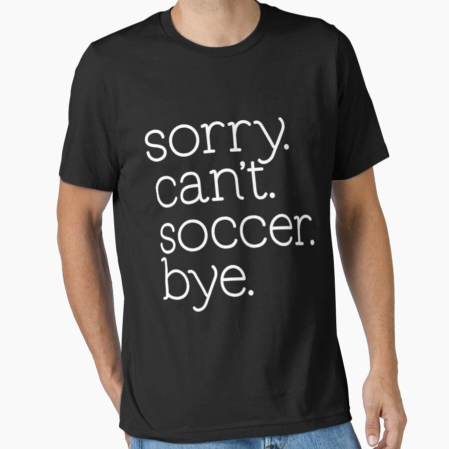 Sorry Can't Soccer Bye Funny Soccer Team Soccer Mom by ZacharyCBritton