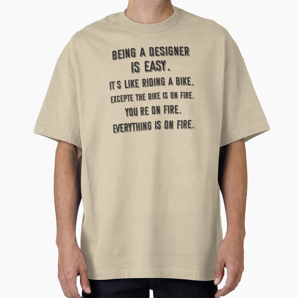 Being a designer is easy. it's like riding a bike. excepte the bike is on fire. you're on fire. everything is on fire. - Funny designer quote gift idea For Men and Women by Mmmm3344