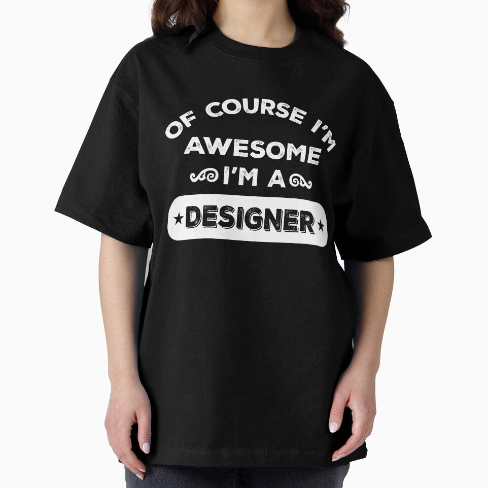OF COURSE I'M AWESOME I'M A DESIGNER by inkedcreation