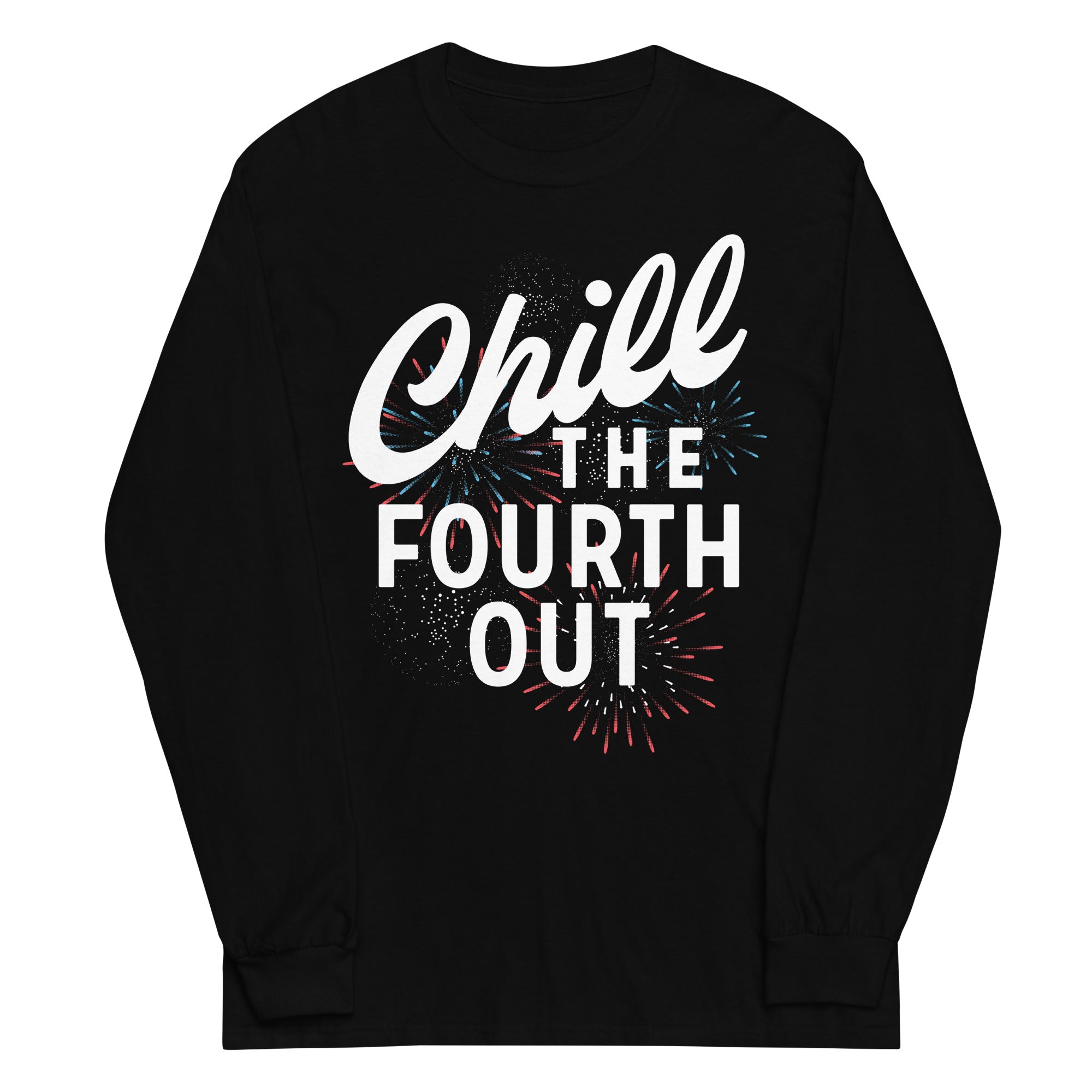 Chill The Fourth Out Unisex Long Sleeve Tee