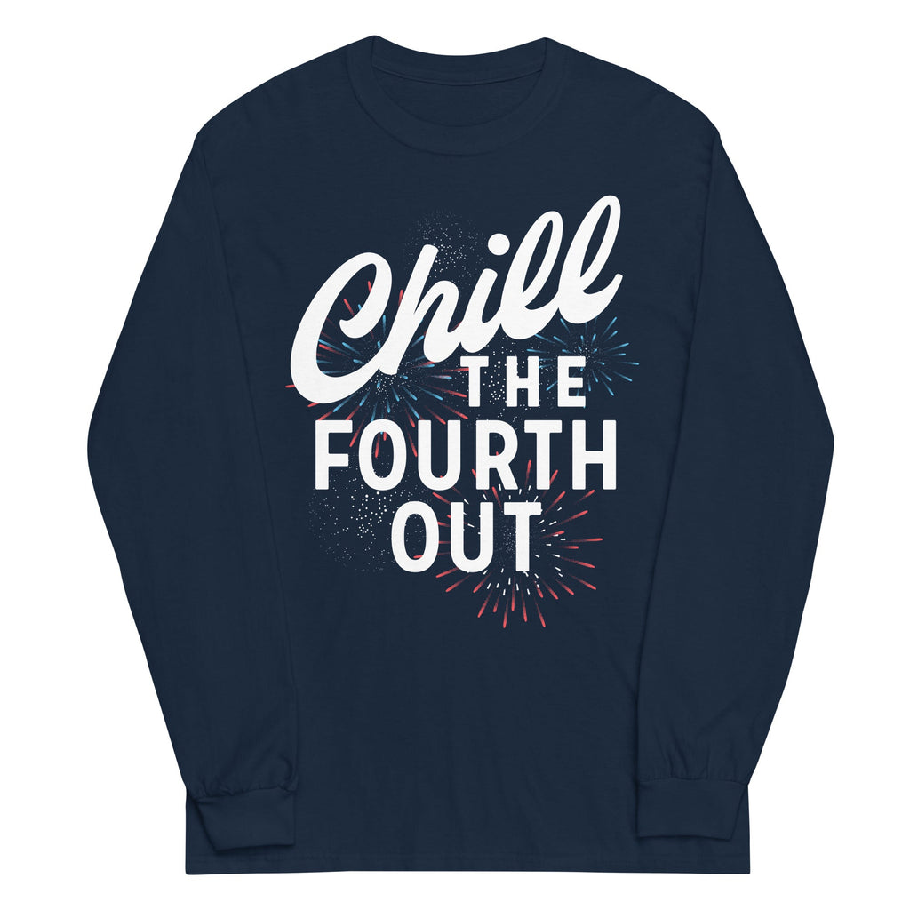 Chill The Fourth Out Unisex Long Sleeve Tee