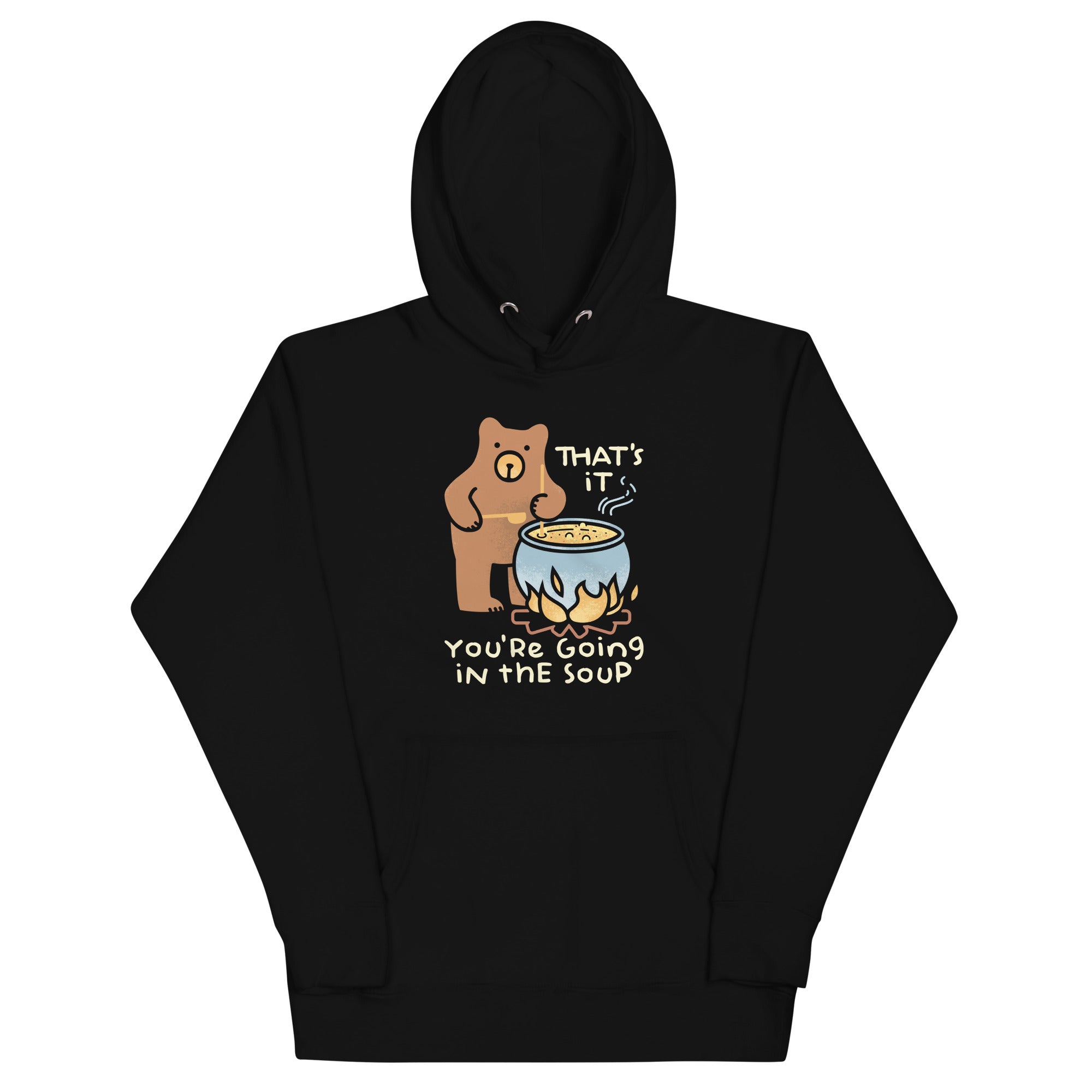 That's It You're Going In The Soup Unisex Hoodie