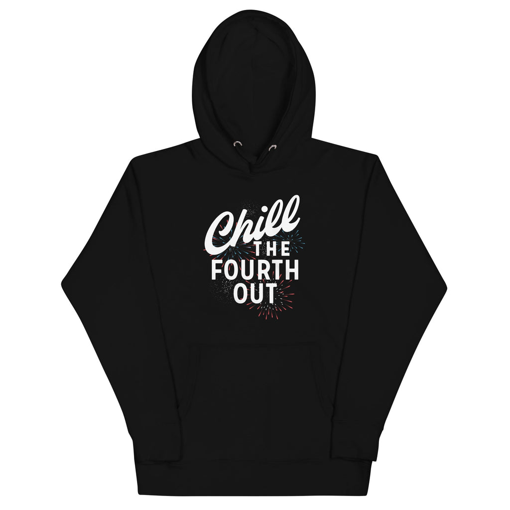 Chill The Fourth Out Unisex Hoodie