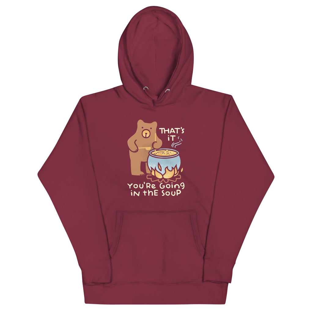 That's It You're Going In The Soup Unisex Hoodie